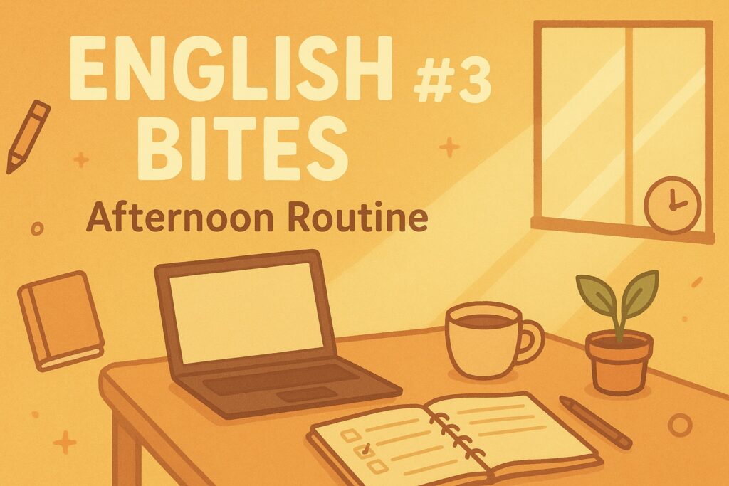 "ENGLISH BITES #3 – Afternoon Routine" 썸네일, 아늑한 오후 작업 공간 그림. 노트북, 커피 컵, 플래너, 작은 식물이 있는 책상, 창문으로 들어오는 부드러운 햇살, 따뜻한 오렌지와 노랑 그라데이션 배경, 귀여운 미니멀 일러스트 스타일, 책상 주변에 펜, 노트북, 시계 아이콘 장식.